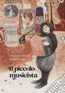 Il piccolo musicista. Ediz. a colori libro di Mitsiali Alexandra; Mai V. (cur.)