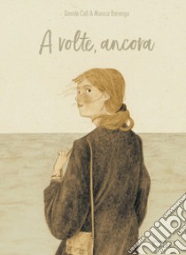 A volte, ancora. Ediz. illustrata libro di Calì Davide; Barengo Monica