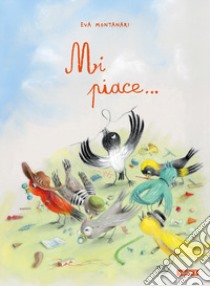 Mi piace.... Ediz. illustrata libro di Montanari Eva