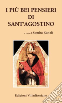 I più bei pensieri di sant'Agostino libro di Künzli S. (cur.)