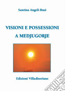 Visioni e possessioni a Medjugorje libro di Angeli-Busi Santina