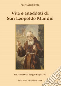 Vita e aneddoti di san Leopoldo Mandic libro di Peña Angel