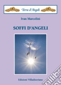 Soffi d'angeli libro di Marcolini Ivan