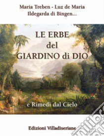 Le erbe del giardino di Dio e rimedi dal cielo libro di Treben Maria; De Maria Luz; Ildegarda di Bingen (santa)