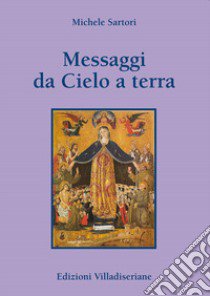 Messaggi da cielo a terra libro di Sartori Michele