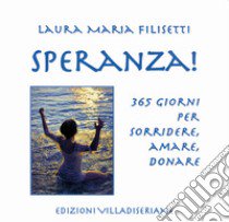 Speranza! 365 giorni per sorridere, amare, donare libro di Filisetti Laura Maria