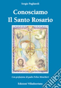 Conosciamo il Santo Rosario libro di Pagliaroli Sergio