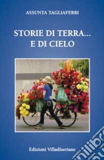 Storie di terra... e di cielo libro di Tagliaferri Assunta