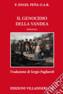 Il genocidio della Vandea (Francia) libro di Peña Angel
