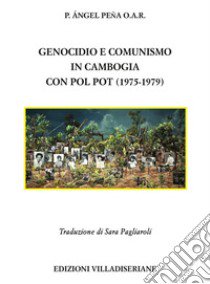 Genocidio e comunismo in Cambogia con Pol Pot (1975-1979) libro di Peña Angel