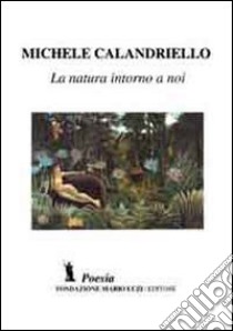 La natura intorno a noi libro di Calandriello Michele