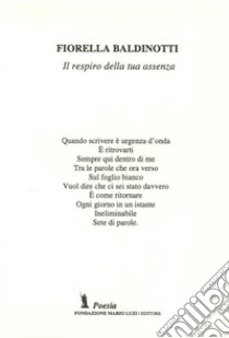 Il respiro della tua assenza libro di Baldinotti Fiorella