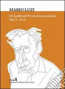 Enciclopedia della poesia italiana inedita. Gli inediti del Premio internazionale Mario Luzi 2012. Vol. 3 libro di Leombruno M. (cur.)