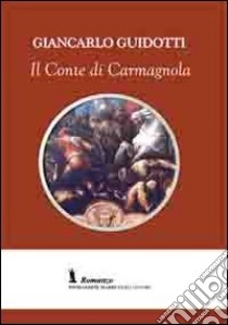 Il conte di Carmagnola libro di Guidotti Giancarlo