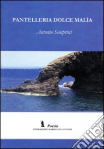 Pantelleria dolce malìa libro di Semprini Antonio