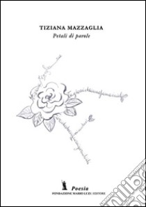 Petali di parole libro di Mazzaglia Tiziana