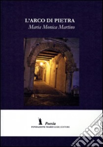 L'arco di Pietra libro di Martino M. Monica