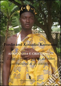 Africanità e cristianità. Evangelizzazione a partire dai valori socioculturali di un continente libro di Kouadio Komenan Ferdinand