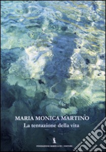 La tentazione della vita libro di Martino M. Monica