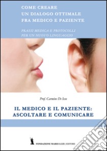 Il medico e il paziente: ascoltare e comunicare libro di De Ieso Carmine