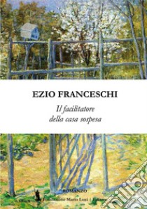 Il facilitatore della casa sospesa libro di Franceschi Ezio