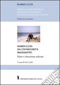 Mario Luzi: da un'oscurità raggiante. Ediz. rumena libro di Luzi Mario; Vasile Geo; Ventura E. (cur.)