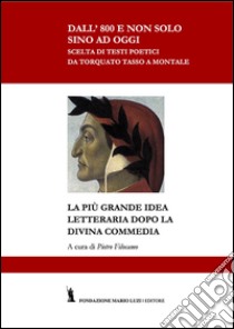 La più grande idea letteraria dopo la Divina Commedia libro di Filocamo Pietro