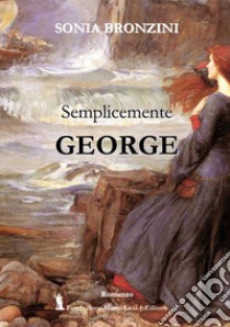 Semplicemente George libro di Bronzini Sonia