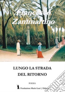 Lungo la strada del ritorno libro di Zammartino Francesco