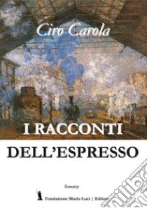 I racconti dell'espresso libro di Carola Ciro