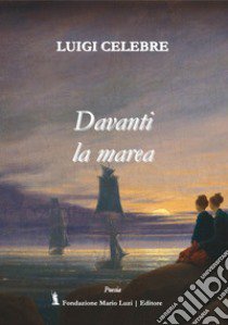 Davanti la marea libro di Celebre Luigi