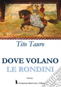 Dove volano le rondini libro di Tauro Tito