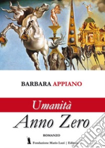 Umanità anno zero libro di Appiano Barbara