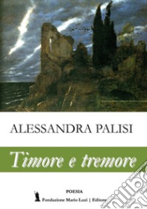 Timore e tremore libro di Palisi Alessandra