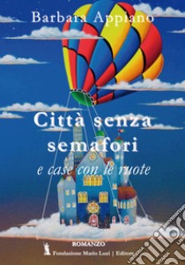 Città senza semafori e case con le ruote libro di Appiano Barbara