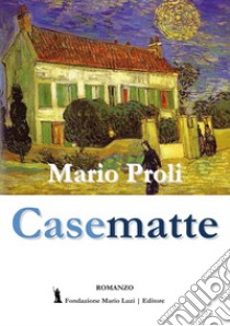 Casematte libro di Proli Mario