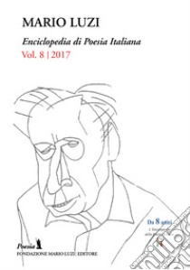 Enciclopedia di poesia italiana. Mario Luzi (2017). Vol. 8 libro di Leombruno M. (cur.)