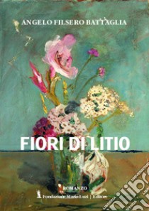 Fiori di litio libro di Filsero Battaglia Angelo