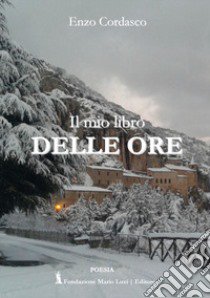 Il mio libro delle ore libro di Cordasco Enzo