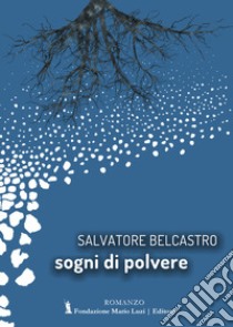 Sogni di polvere libro di Belcastro Salvatore