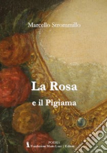 La rosa e il pigiama libro di Strommillo Marcello
