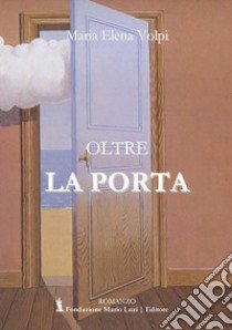 Oltre la porta libro di Volpi Maria Elena