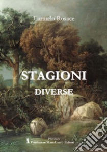 Stagioni diverse libro di Rosace Carmelo