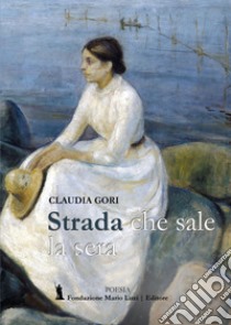 Strada che sale la sera libro di Gori Claudia