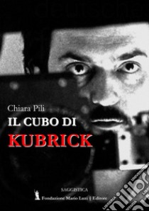 Il cubo di Kubrick libro di Pili Chiara