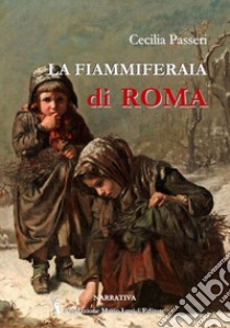 La fiammiferaia di Roma libro di Passeri Cecilia