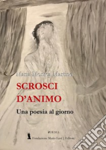 Scrosci d'animo. Una poesia al giorno libro di Martino Maria Monica