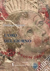 L'oro del giorno libro di Di Gaetano Capizzi Giuliana