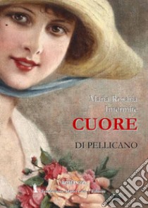 Cuore di pellicano libro di Intermite Maria Rosaria