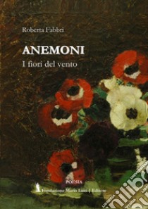 Anemoni. I fiori del vento libro di Fabbri Roberta